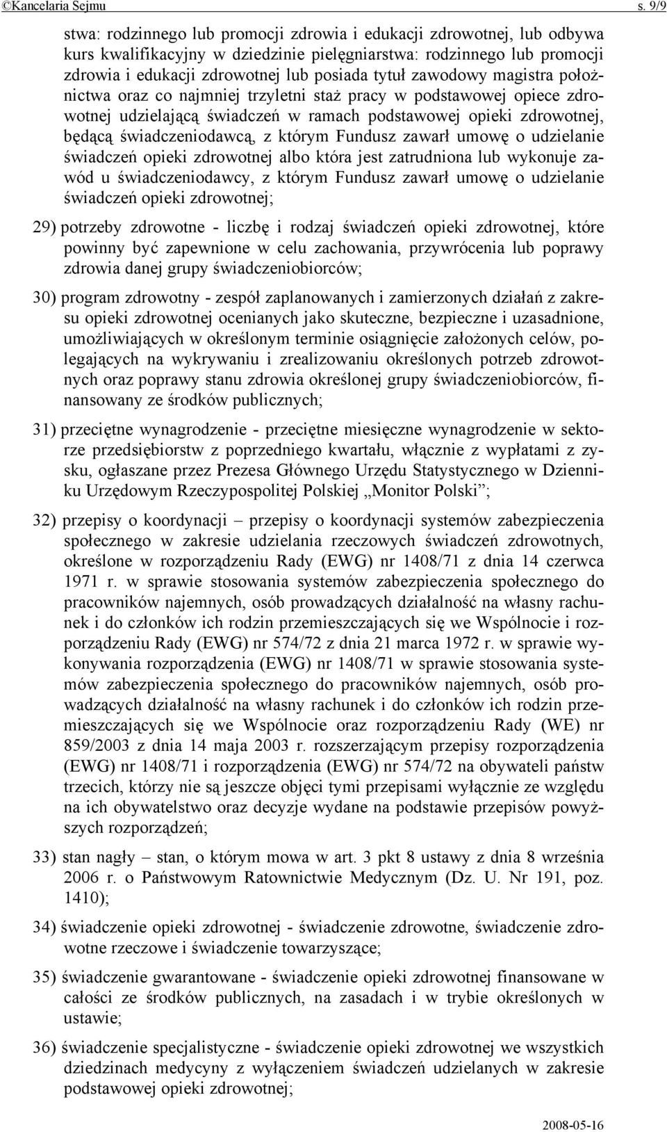 zawodowy magistra położnictwa oraz co najmniej trzyletni staż pracy w podstawowej opiece zdrowotnej udzielającą świadczeń w ramach podstawowej opieki zdrowotnej, będącą świadczeniodawcą, z którym