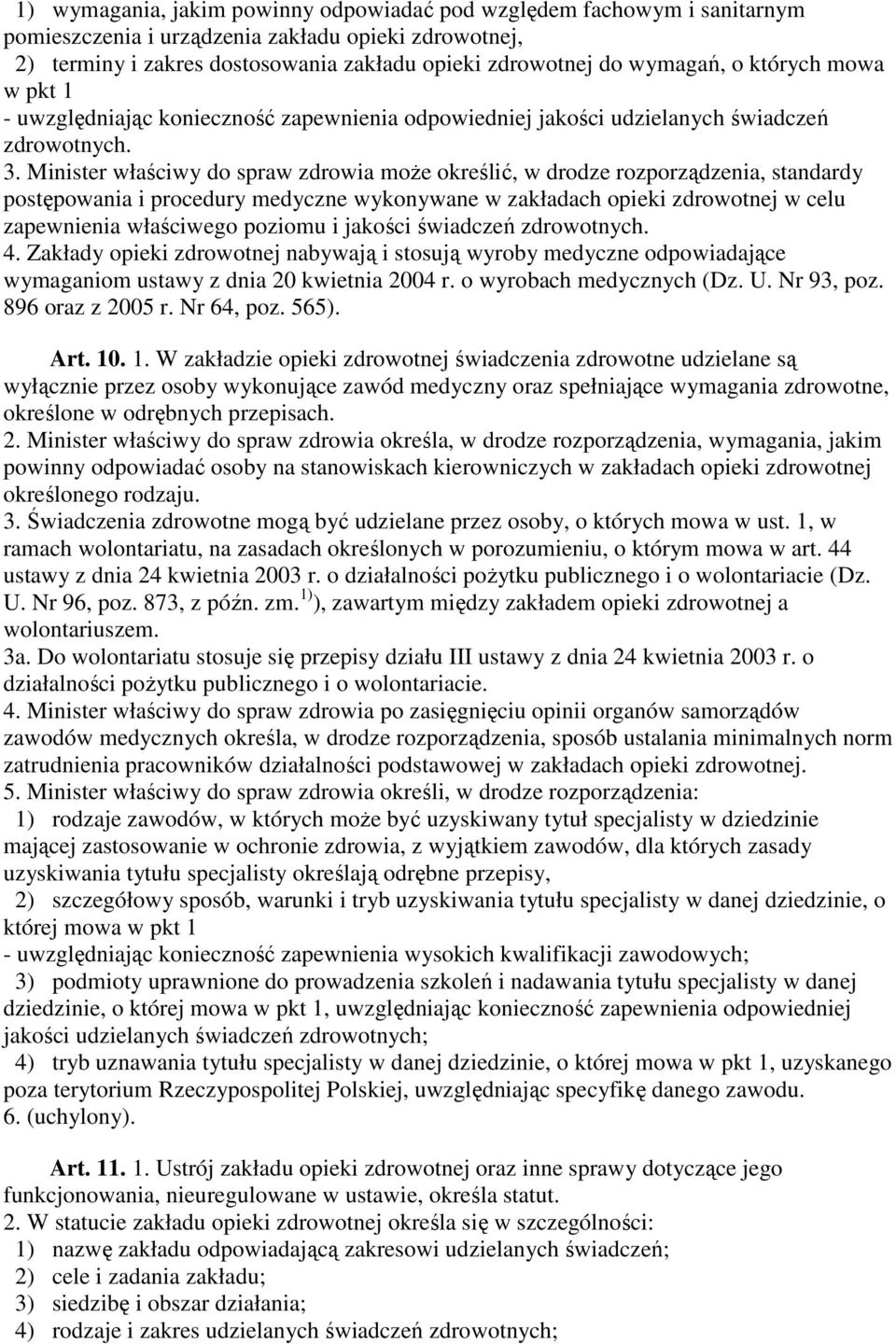 Minister właściwy do spraw zdrowia moŝe określić, w drodze rozporządzenia, standardy postępowania i procedury medyczne wykonywane w zakładach opieki zdrowotnej w celu zapewnienia właściwego poziomu i