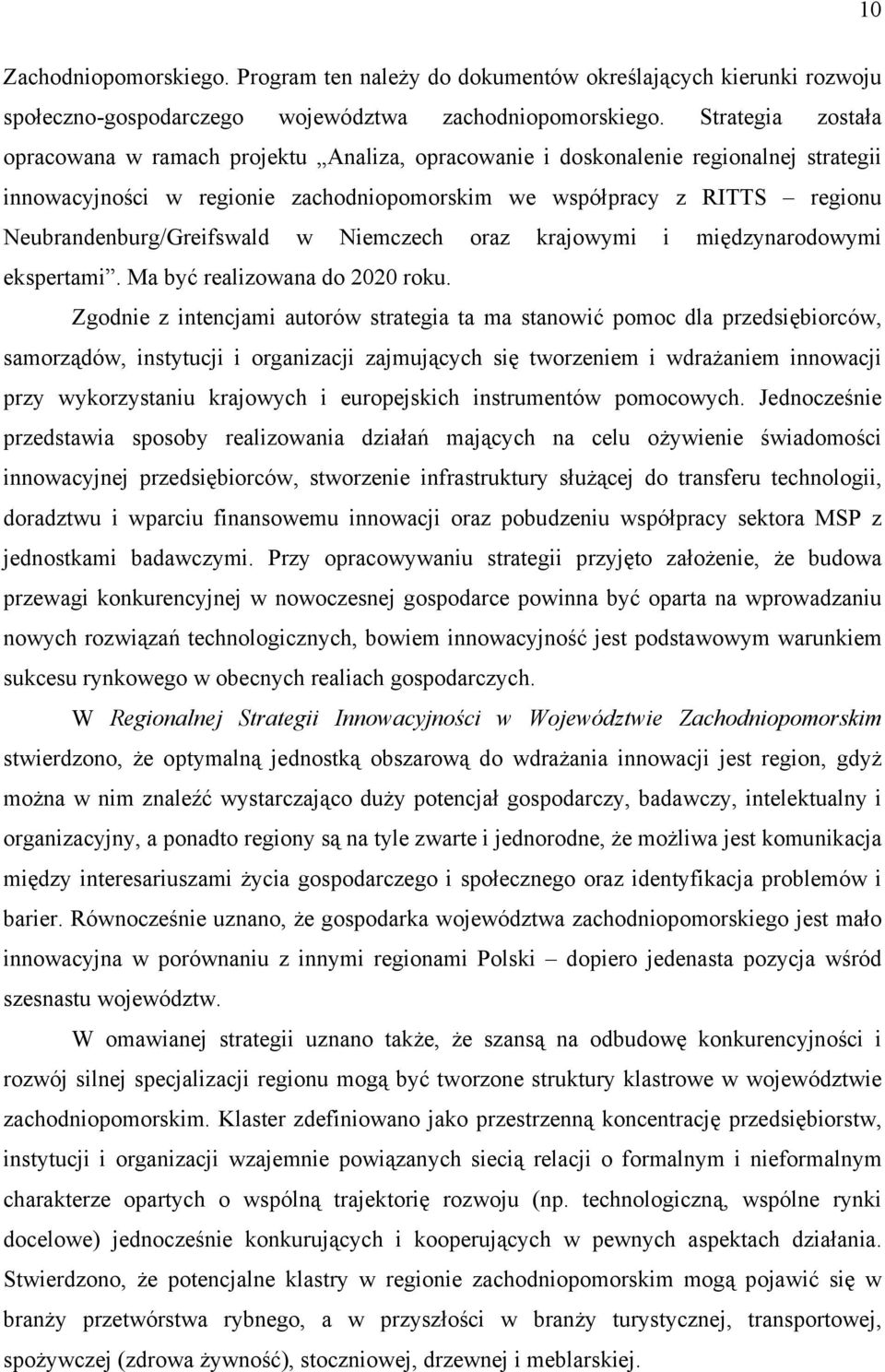 Neubrandenburg/Greifswald w Niemczech oraz krajowymi i międzynarodowymi ekspertami. Ma być realizowana do 2020 roku.