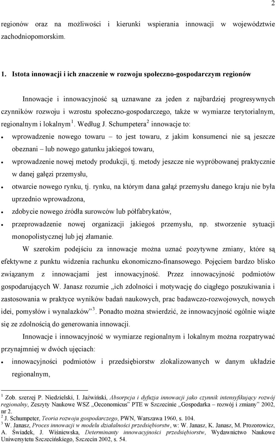 społeczno-gospodarczego, także w wymiarze terytorialnym, regionalnym i lokalnym 1. Według J.