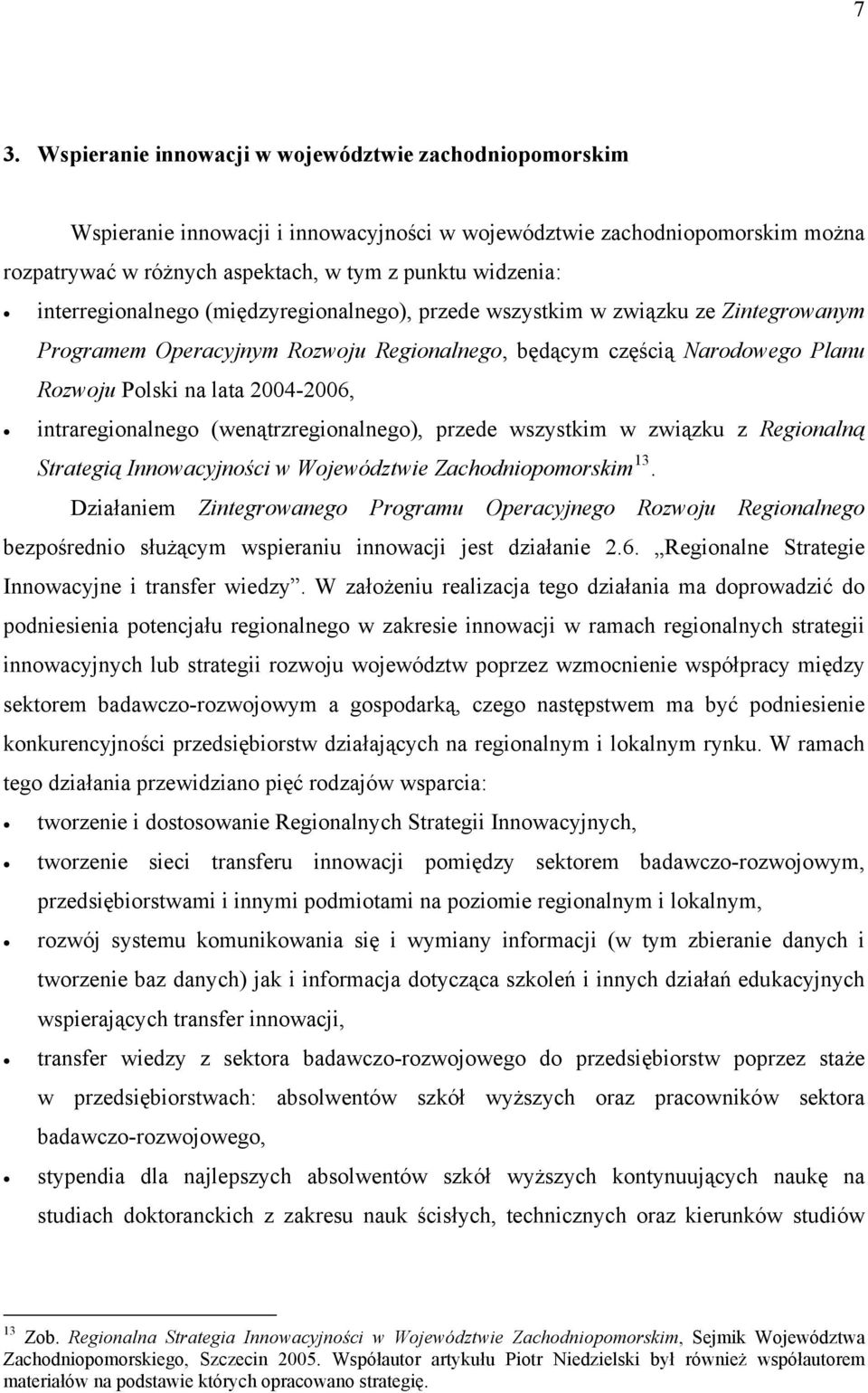 intraregionalnego (wenątrzregionalnego), przede wszystkim w związku z Regionalną Strategią Innowacyjności w Województwie Zachodniopomorskim 13.