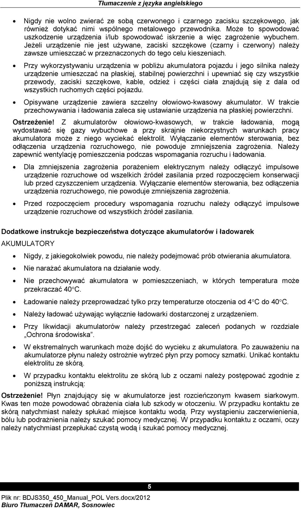 Jeżeli urządzenie nie jest używane, zaciski szczękowe (czarny i czerwony) należy zawsze umieszczać w przeznaczonych do tego celu kieszeniach.