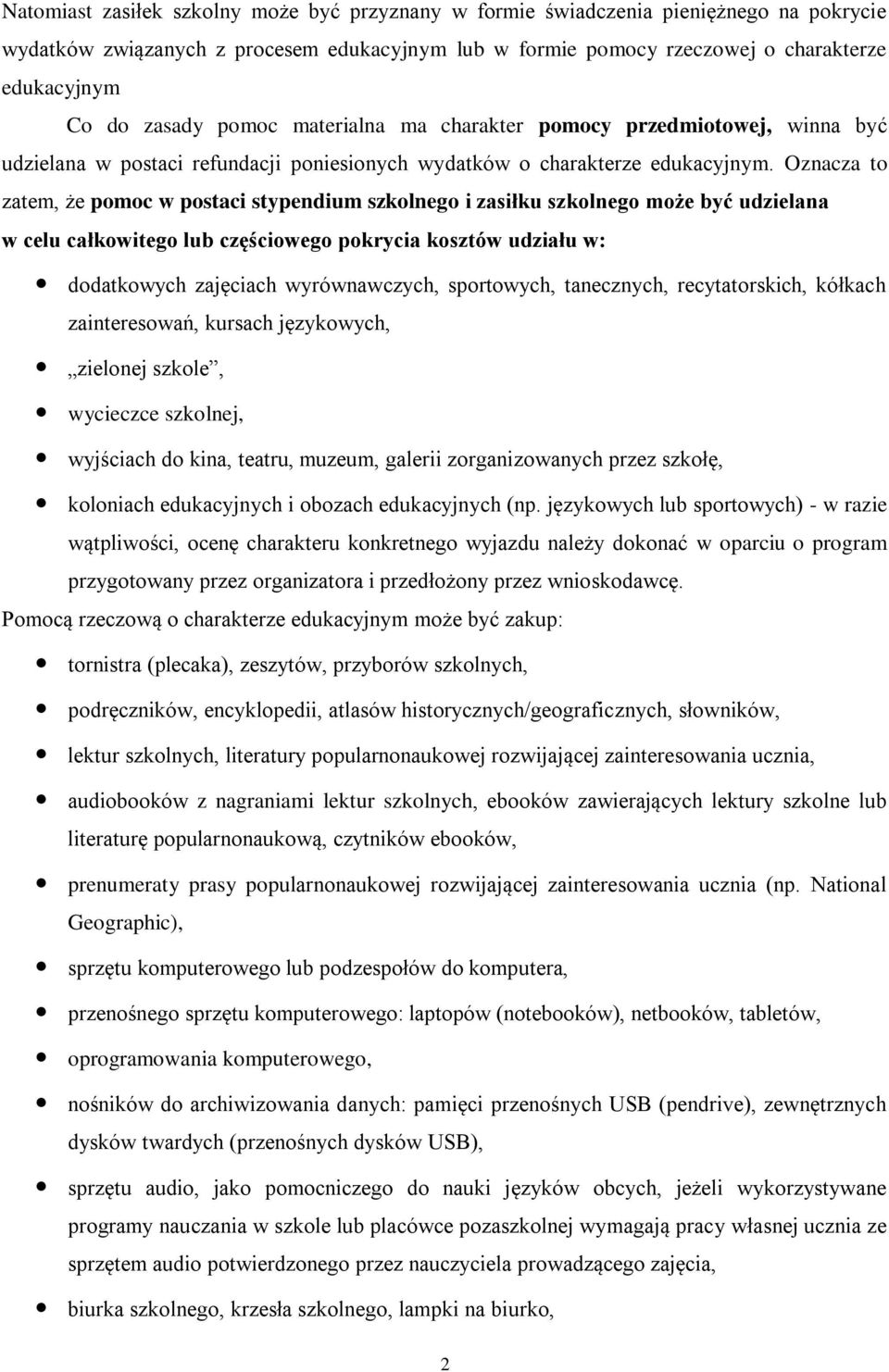 Oznacza to zatem, że pomoc w postaci stypendium szkolnego i zasiłku szkolnego może być udzielana w celu całkowitego lub częściowego pokrycia kosztów udziału w: dodatkowych zajęciach wyrównawczych,