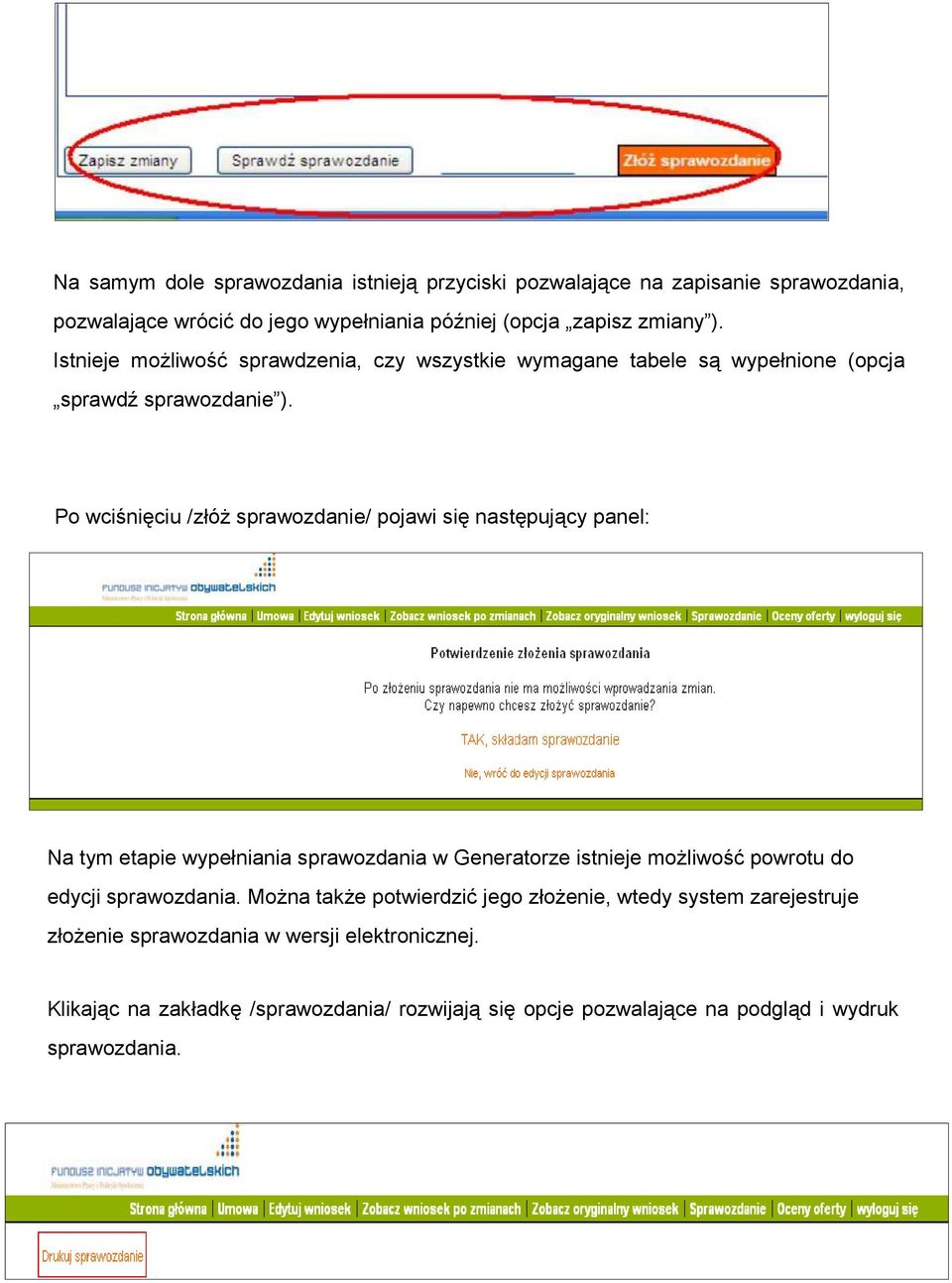 Po wciśnięciu /złóż sprawozdanie/ pojawi się następujący panel: Na tym etapie wypełniania sprawozdania w Generatorze istnieje możliwość powrotu do edycji