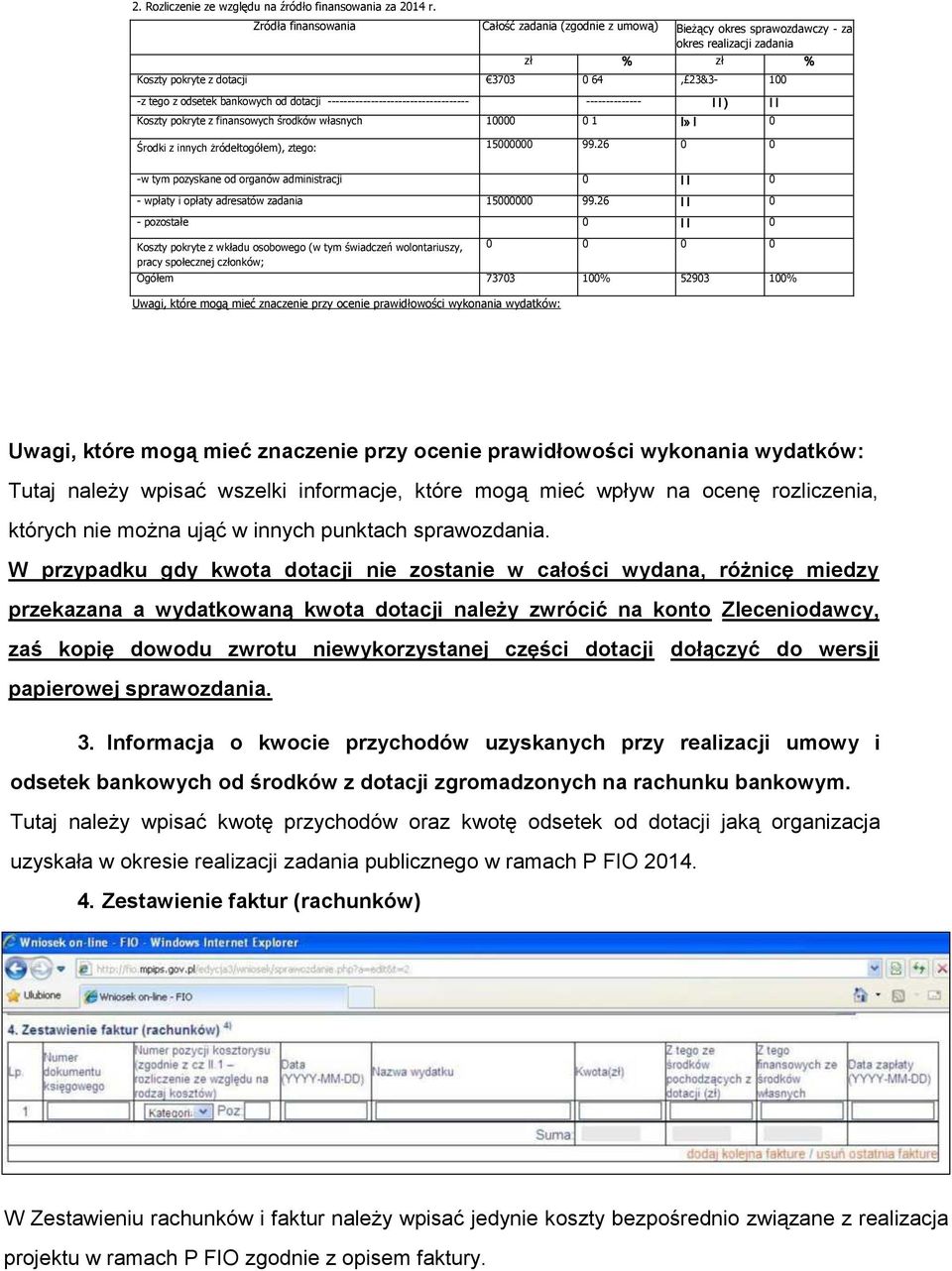 dotacji ------------------------------------ -------------- I I ) I I Koszty pokryte z finansowych środków własnych 10000 0 1 I» I 0 Środki z innych żródełtogółem), ztego: 15000000 99.