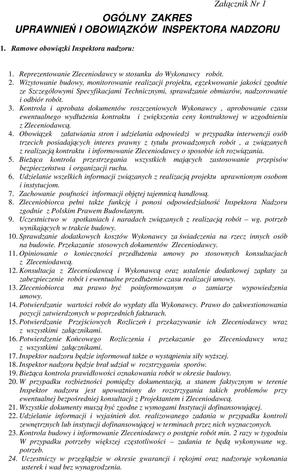 Kontrola i aprobata dokumentów roszczeniowych Wykonawcy, aprobowanie czasu ewentualnego wydłuŝenia kontraktu i zwiększenia ceny kontraktowej w uzgodnieniu z Zleceniodawcą. 4.