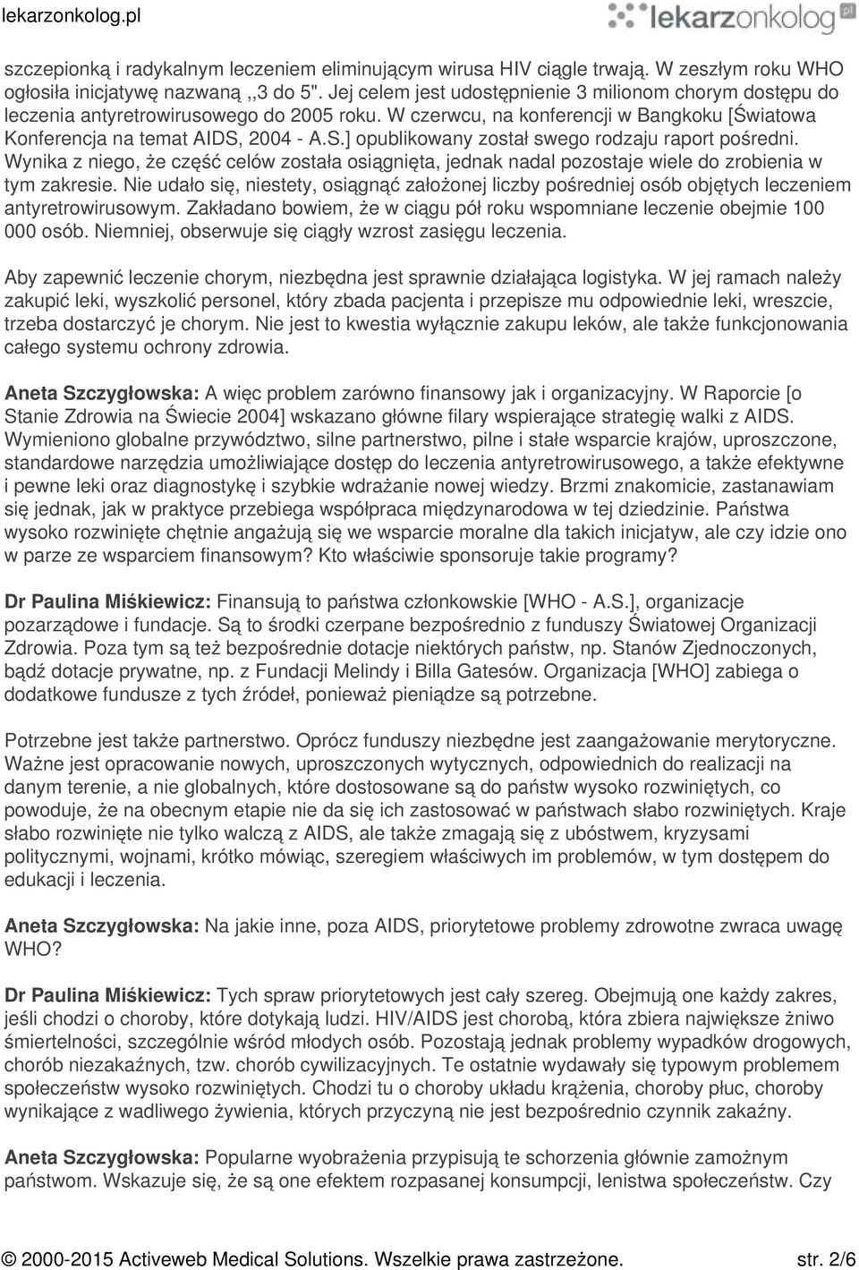 2004 - A.S.] opublikowany został swego rodzaju raport pośredni. Wynika z niego, że część celów została osiągnięta, jednak nadal pozostaje wiele do zrobienia w tym zakresie.