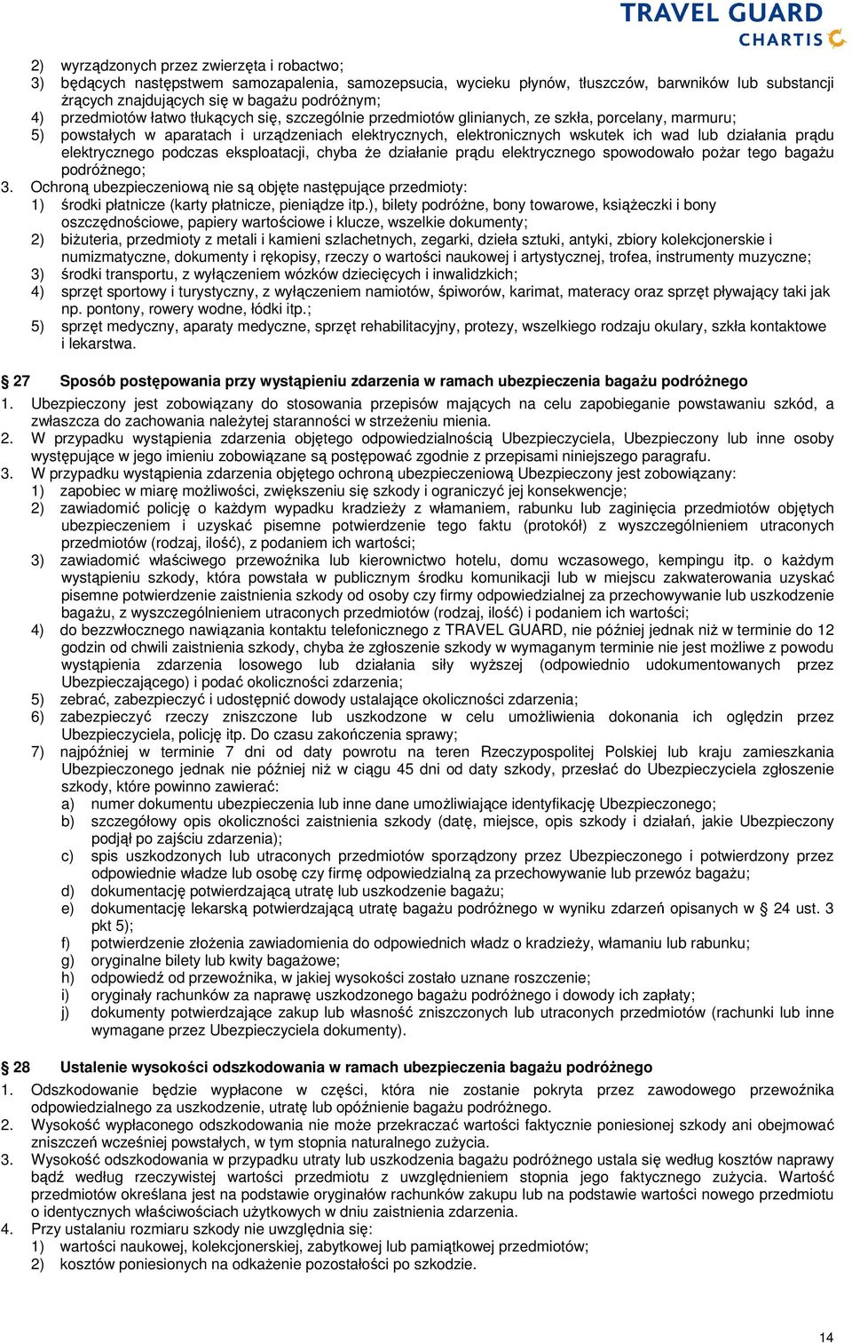 działania prądu elektrycznego podczas eksploatacji, chyba Ŝe działanie prądu elektrycznego spowodowało poŝar tego bagaŝu podróŝnego; 3.