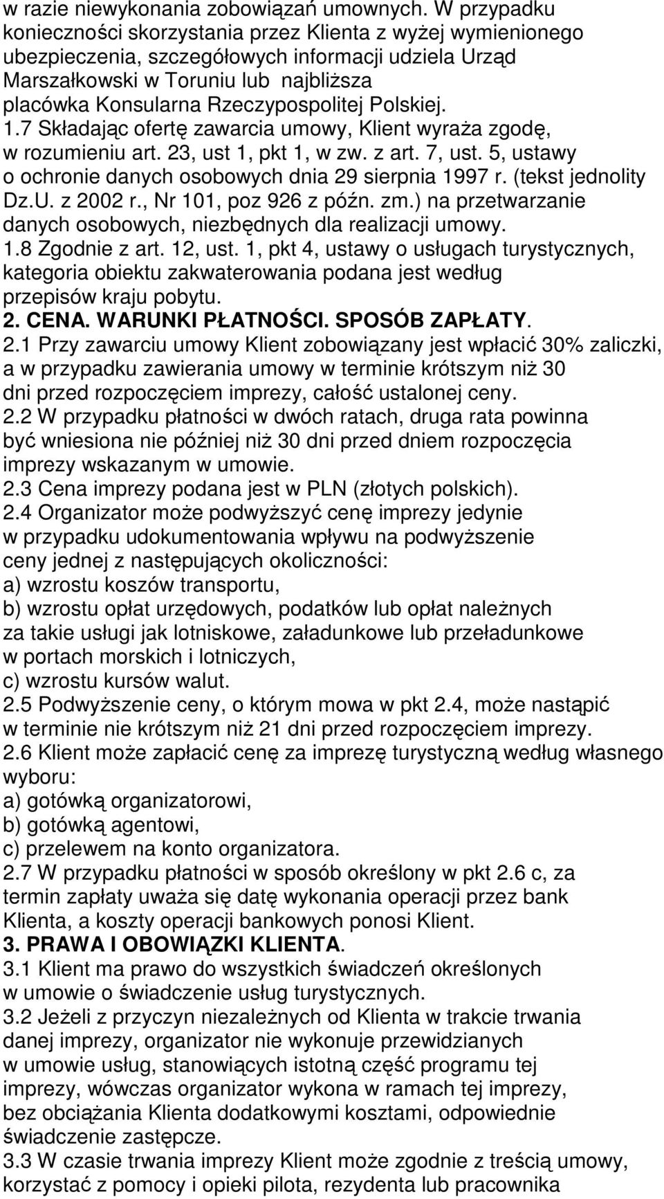 Rzeczypospolitej Polskiej. 1.7 Składając ofertę zawarcia umowy, Klient wyraŝa zgodę, w rozumieniu art. 23, ust 1, pkt 1, w zw. z art. 7, ust.