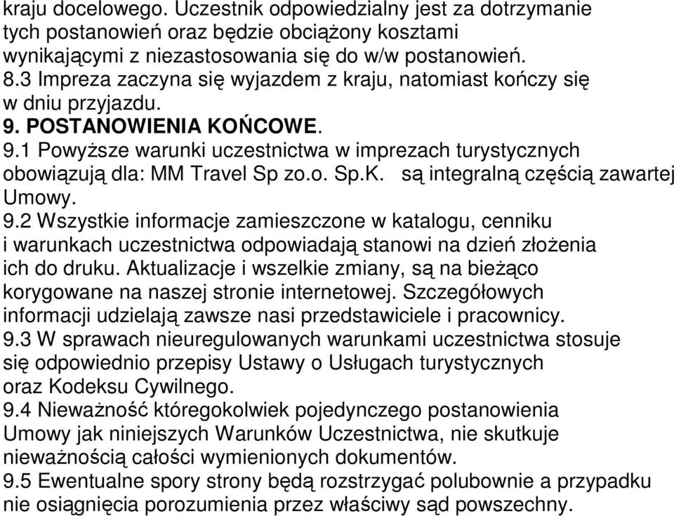 9.2 Wszystkie informacje zamieszczone w katalogu, cenniku i warunkach uczestnictwa odpowiadają stanowi na dzień złoŝenia ich do druku.