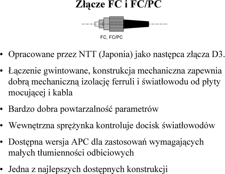 płyty mocującej i kabla Bardzo dobra powtarzalność parametrów Wewnętrzna sprężynka kontroluje docisk