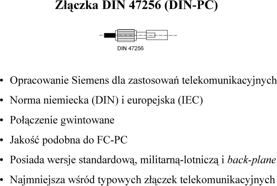 gwintowane Jakość podobna do FC-PC Posiada wersje standardową,