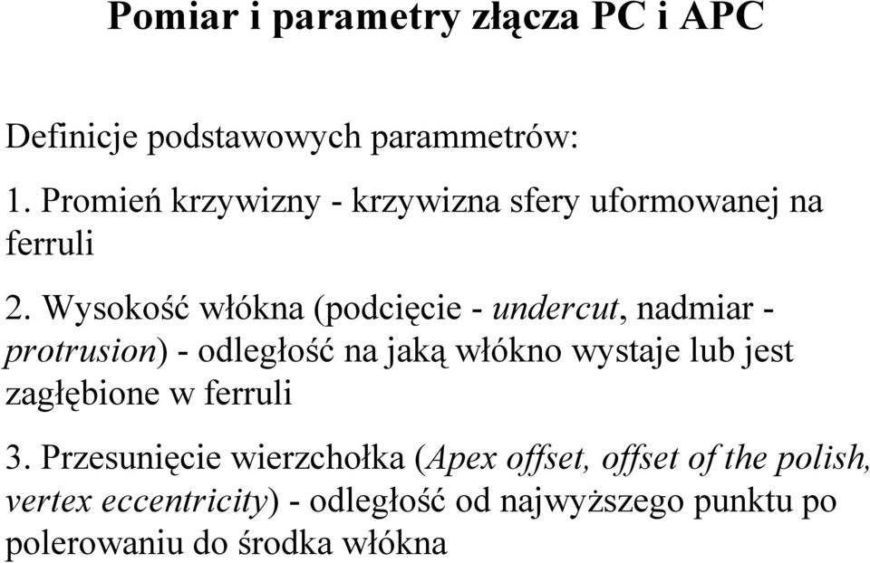 Wysokość włókna (podcięcie - undercut, nadmiar - protrusion) - odległość na jaką włókno wystaje lub