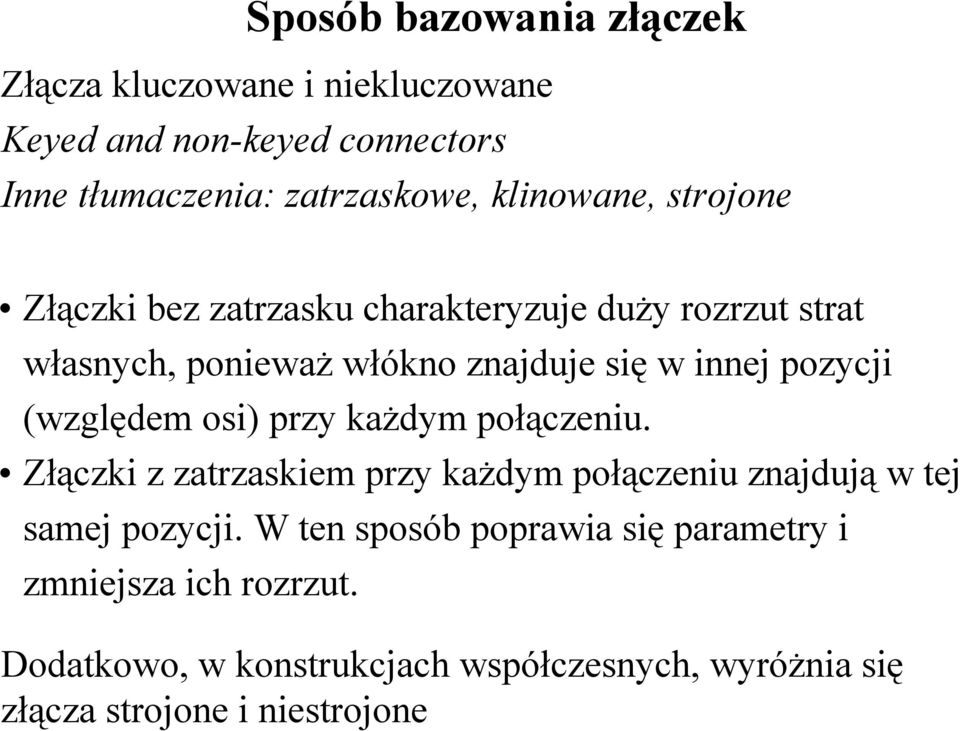 pozycji (względem osi) przy każdym połączeniu. Złączki z zatrzaskiem przy każdym połączeniu znajdują w tej samej pozycji.