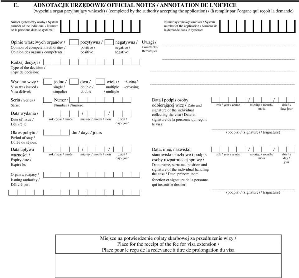 système: Opinie właściwych organów / pozytywna / negatywna / Uwagi / Opinion of competent authorities / Opinion des organes compétents: positive / positive negative / négative Comments / Remarques