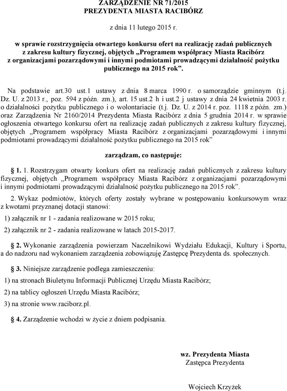 podmiotami prowadzącymi działalność pożytku publicznego na 2015 rok. Na podstawie art.30 ust.1 ustawy z dnia 8 marca 1990 r. o samorządzie gminnym (t.j. Dz. U. z 2013 r., poz. 594 z późn. zm.), art.