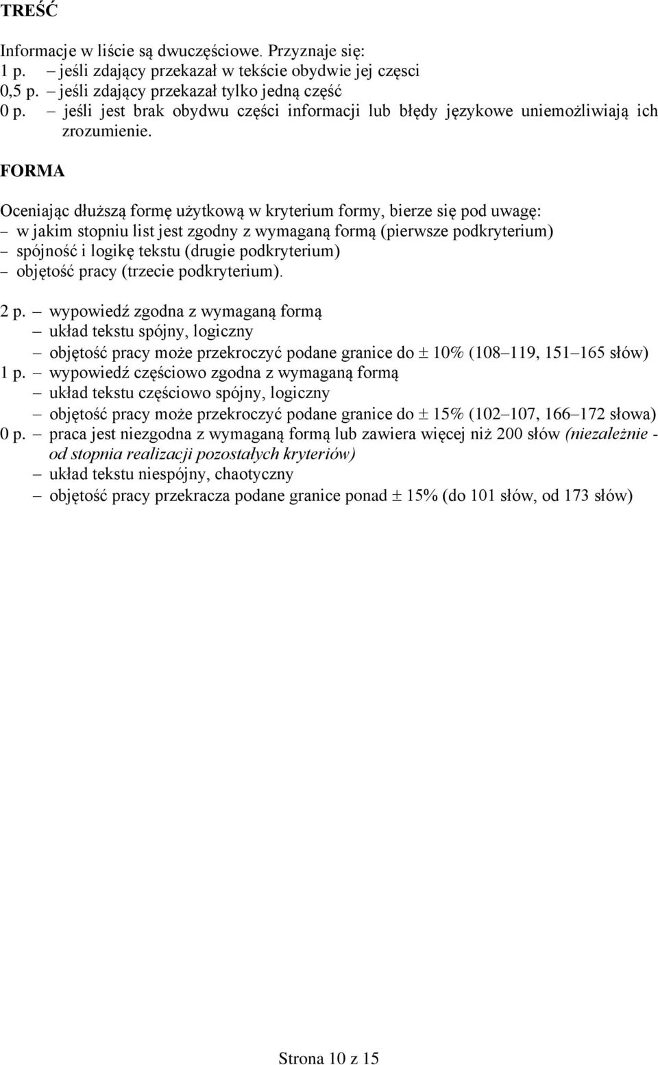 FORMA Oceniając dłuższą formę użytkową w kryterium formy, bierze się pod uwagę: w jakim stopniu list jest zgodny z wymaganą formą (pierwsze podkryterium) spójność i logikę tekstu (drugie