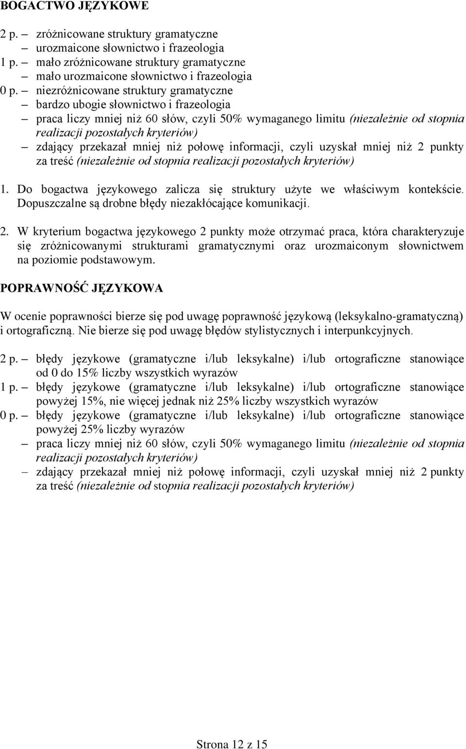 zdający przekazał mniej niż połowę informacji, czyli uzyskał mniej niż 2 punkty za treść (niezależnie od stopnia realizacji pozostałych kryteriów) 1.