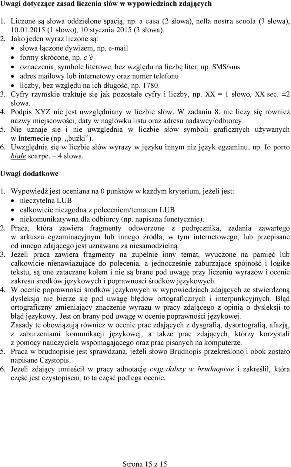 SMS/sms adres mailowy lub internetowy oraz numer telefonu liczby, bez względu na ich długość, np. 1780. 3. Cyfry rzymskie traktuje się jak pozostałe cyfry i liczby, np. XX = 1 słowo, XX sec. =2 słowa.