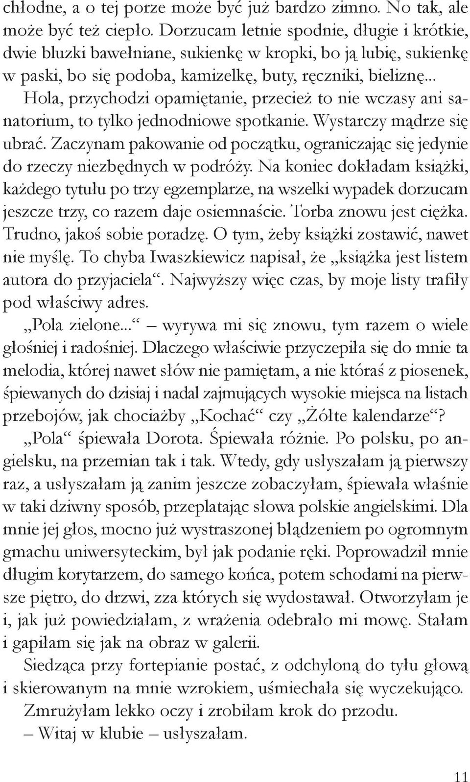 .. Hola, przychodzi opamiêtanie, przecie to nie wczasy ani sanatorium, to tylko jednodniowe spotkanie. Wystarczy m¹drze siê ubraæ.