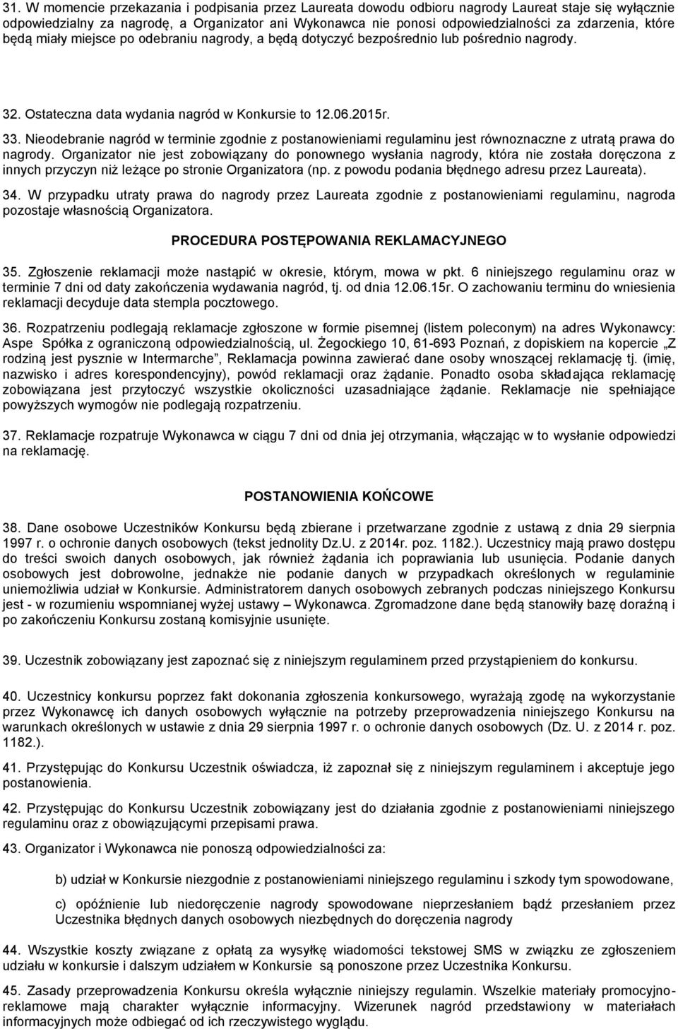 Nieodebranie nagród w terminie zgodnie z postanowieniami regulaminu jest równoznaczne z utratą prawa do nagrody.