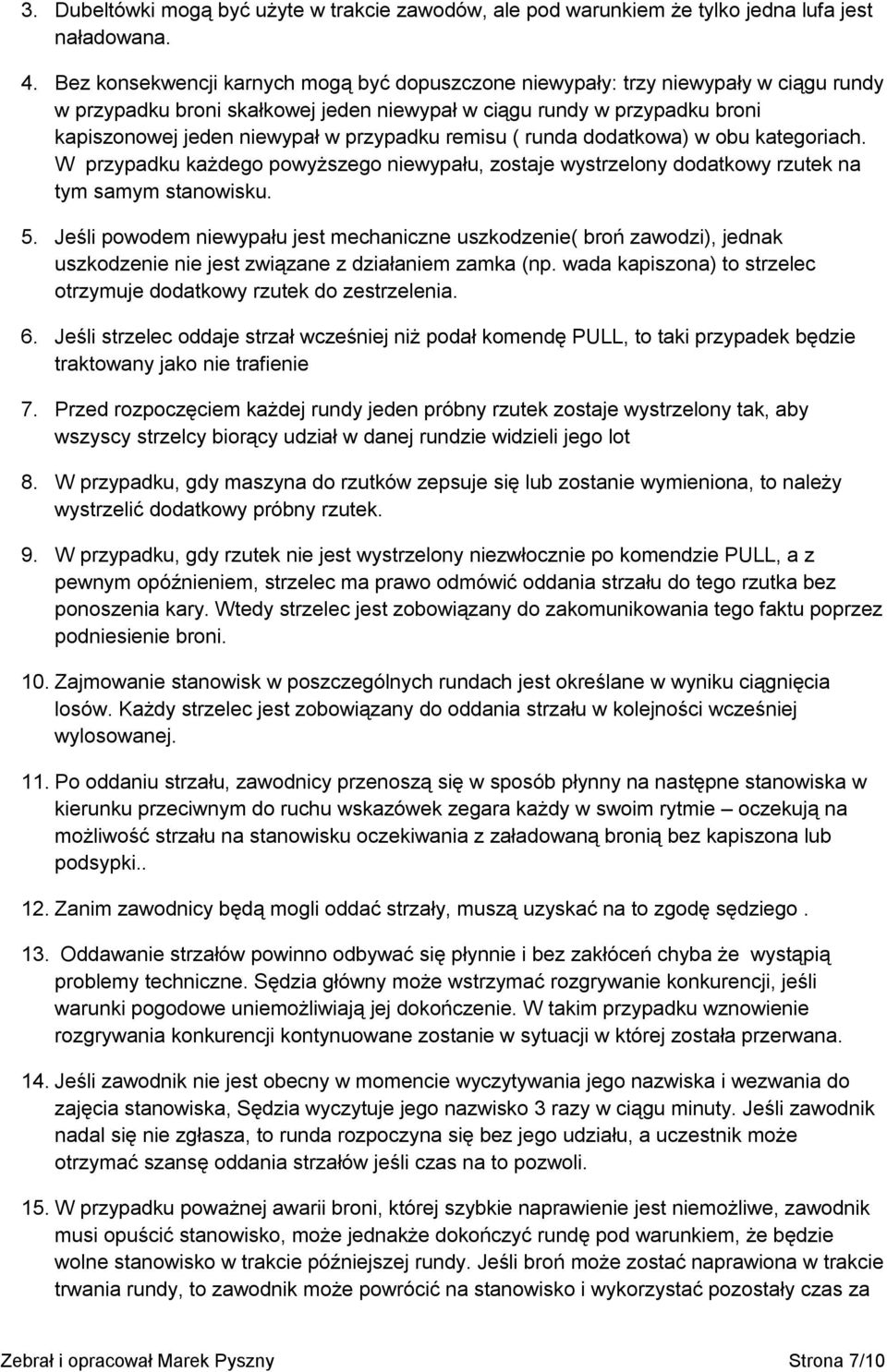 przypadku remisu ( runda dodatkowa) w obu kategoriach. W przypadku każdego powyższego niewypału, zostaje wystrzelony dodatkowy rzutek na tym samym stanowisku. 5.