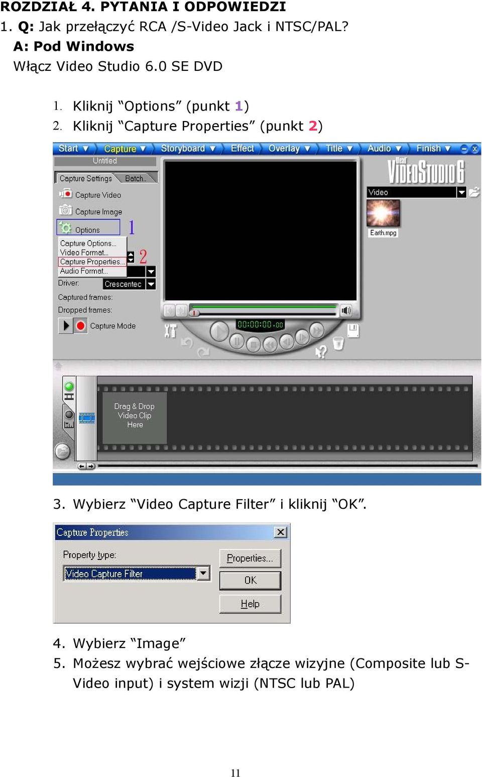 Kiknij Capture Properties (punkt 2) 3. Wybierz Video Capture Fiter i kiknij OK. 4.