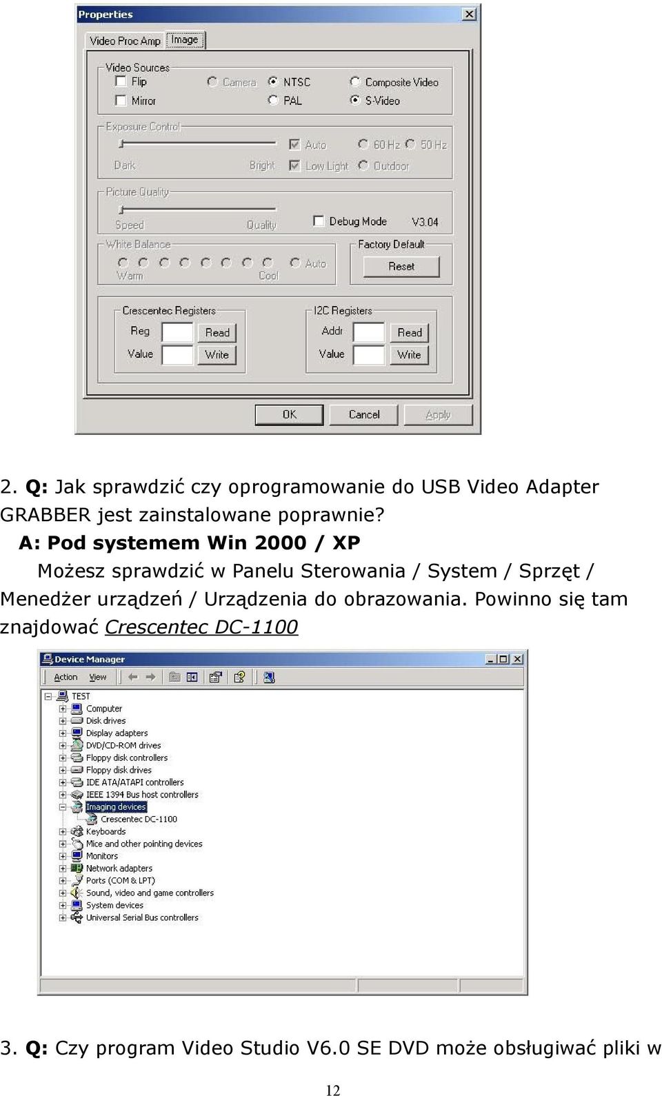A: Pod systemem Win 2000 / XP Możesz sprawdzić w Paneu Sterowania / System / Sprzęt /