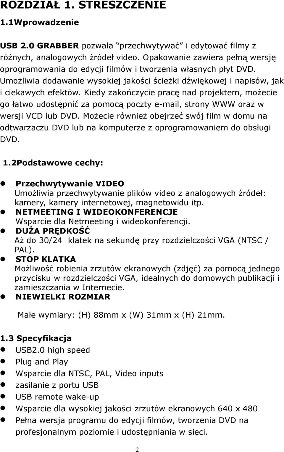 Kiedy zakończycie pracę nad projektem, możecie go łatwo udostępnić za pomocą poczty e-mai, strony WWW oraz w wersji VCD ub DVD.