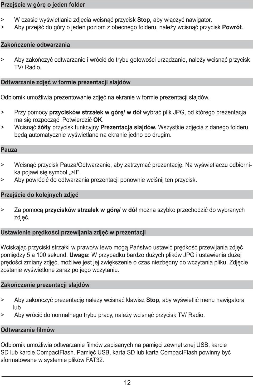 Odtwarzanie zdjęć w formie prezentacji slajdów Odbiornik umożliwia prezentowanie zdjęć na ekranie w formie prezentacji slajdów.