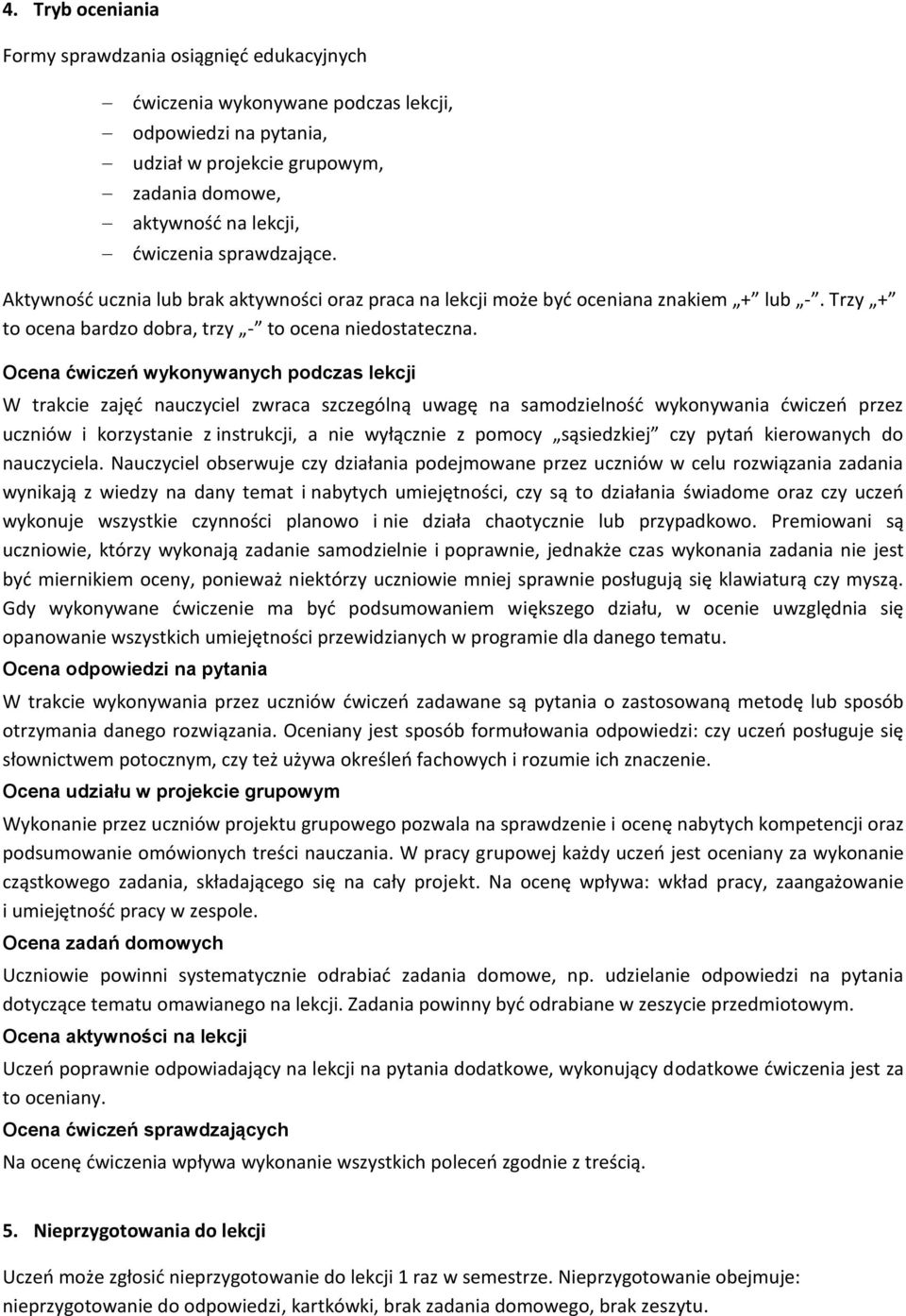 Ocena ćwiczeń wykonywanych podczas lekcji W trakcie zajęć nauczyciel zwraca szczególną uwagę na samodzielność wykonywania ćwiczeń przez uczniów i korzystanie z instrukcji, a nie wyłącznie z pomocy