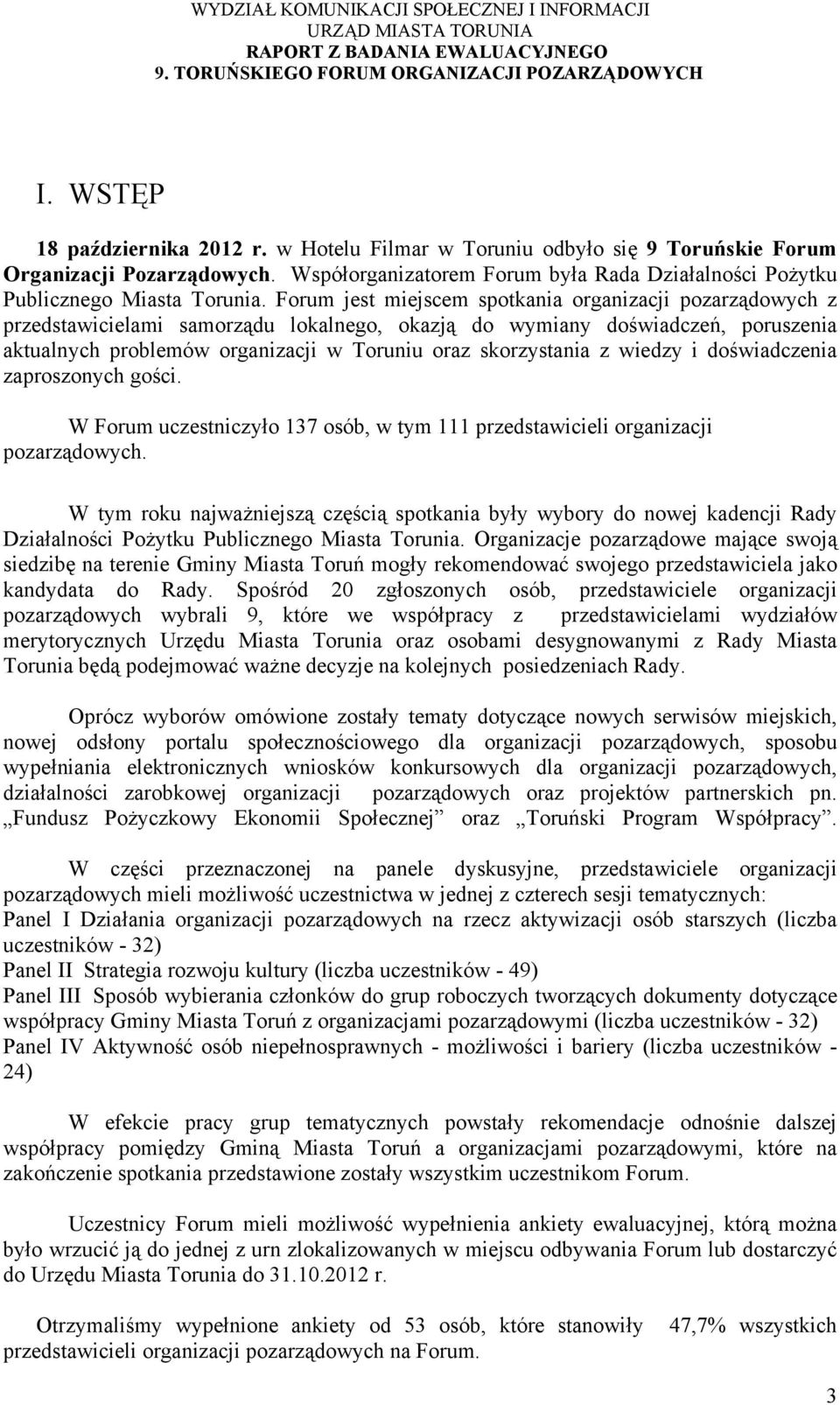 z wiedzy i doświadczenia zaproszonych gości. W Forum uczestniczyło 137 osób, w tym 111 przedstawicieli organizacji pozarządowych.