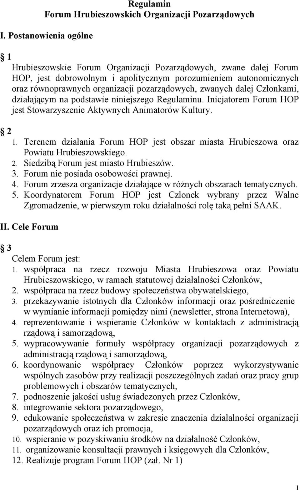 pozarządowych, zwanych dalej Członkami, działającym na podstawie niniejszego Regulaminu. Inicjatorem Forum HOP jest Stowarzyszenie Aktywnych Animatorów Kultury. 2 1.