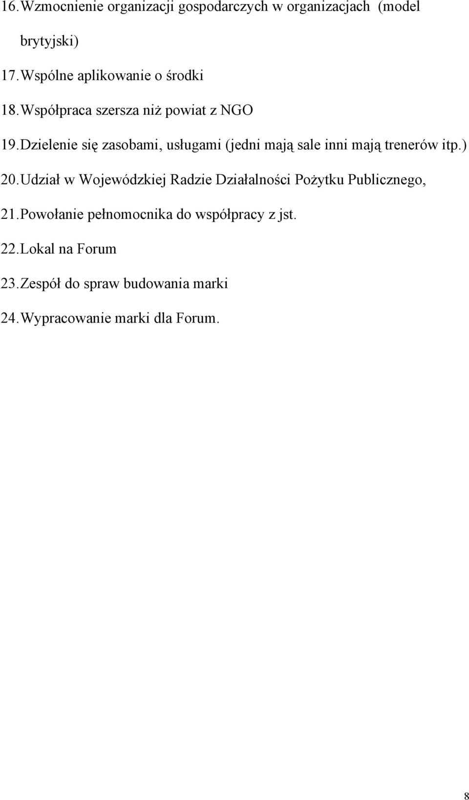 Dzielenie się zasobami, usługami (jedni mają sale inni mają trenerów itp.) 20.