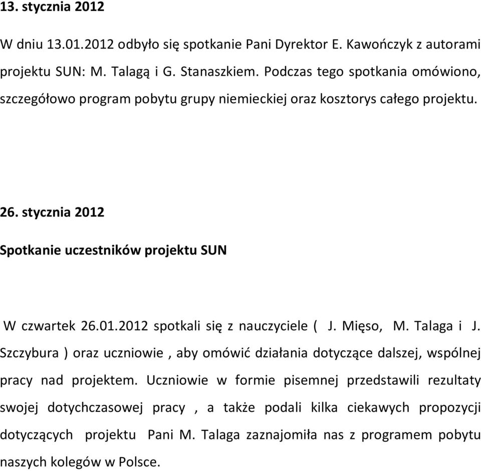 stycznia 2012 Spotkanie uczestników projektu SUN W czwartek 26.01.2012 spotkali się z nauczyciele ( J. Mięso, M. Talaga i J.