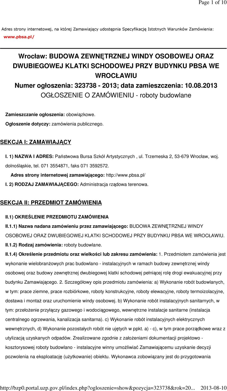 2013 OGŁOSZENIE O ZAMÓWIENIU - roboty budowlane Zamieszczanie ogłoszenia: obowiązkowe. Ogłoszenie dotyczy: zamówienia publicznego. SEKCJA I: ZAMAWIAJĄCY I.