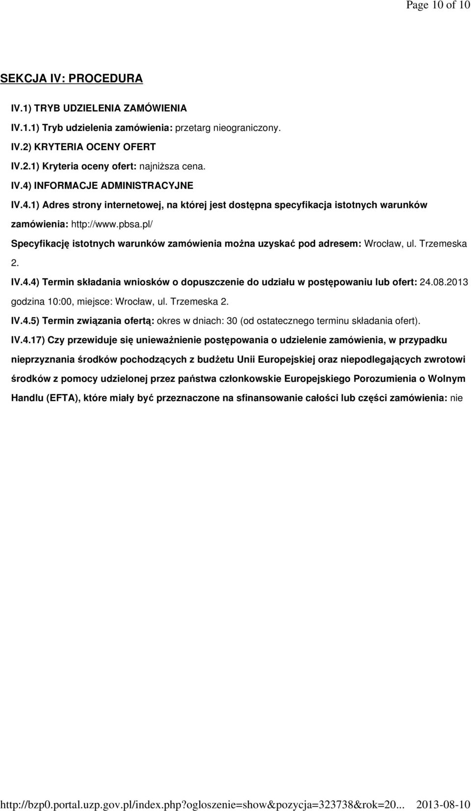 pl/ Specyfikację istotnych warunków zamówienia moŝna uzyskać pod adresem: Wrocław, ul. Trzemeska 2. IV.4.4) Termin składania wniosków o dopuszczenie do udziału w postępowaniu lub ofert: 24.08.