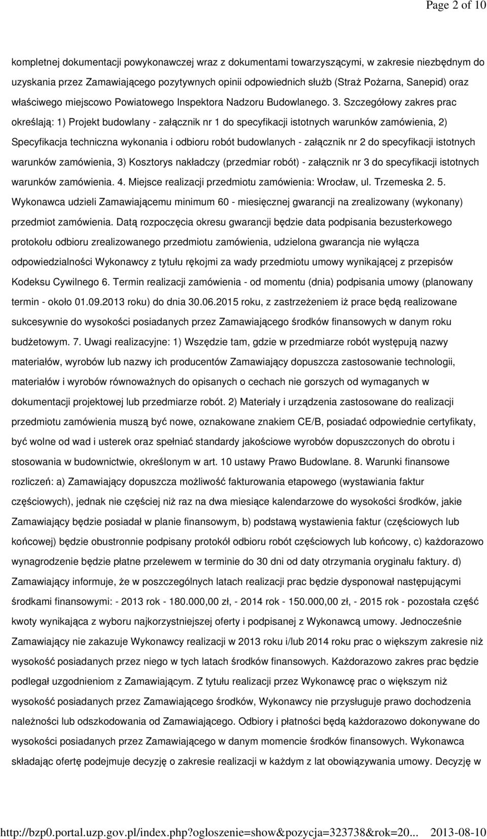 Szczegółowy zakres prac określają: 1) Projekt budowlany - załącznik nr 1 do specyfikacji istotnych warunków zamówienia, 2) Specyfikacja techniczna wykonania i odbioru robót budowlanych - załącznik nr