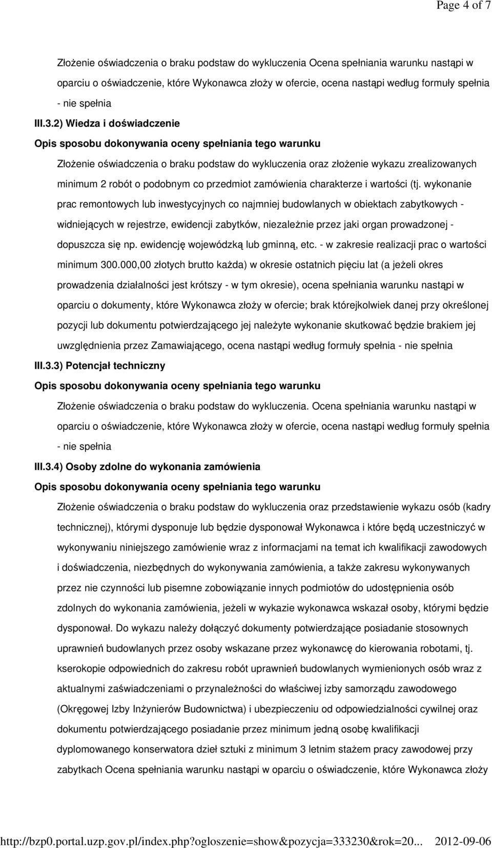 2) Wiedza i doświadczenie ZłoŜenie oświadczenia o braku podstaw do wykluczenia oraz złoŝenie wykazu zrealizowanych minimum 2 robót o podobnym co przedmiot zamówienia charakterze i wartości (tj.