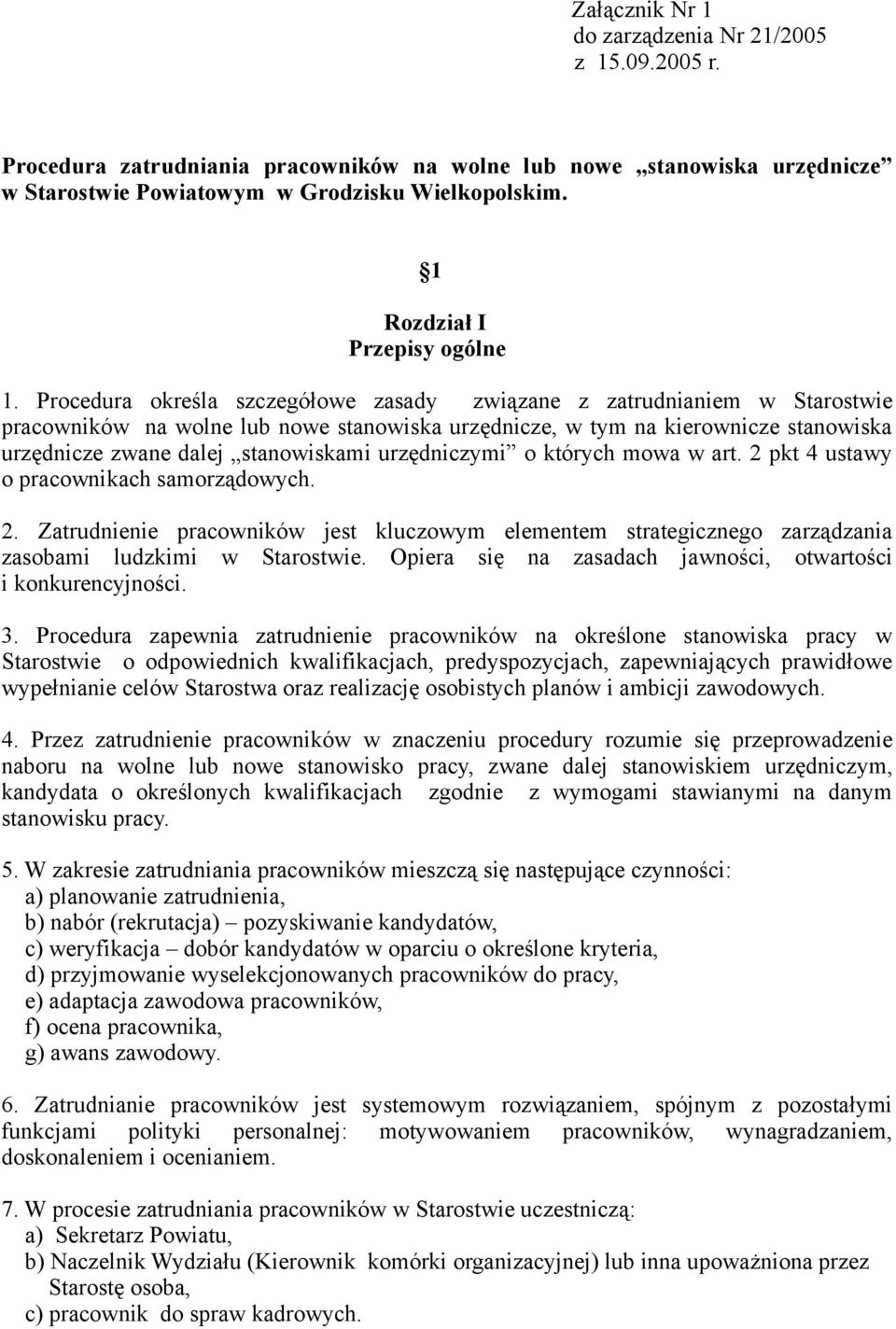 Procedura określa szczegółowe zasady związane z zatrudnianiem w Starostwie pracowników na wolne lub nowe stanowiska urzędnicze, w tym na kierownicze stanowiska urzędnicze zwane dalej stanowiskami