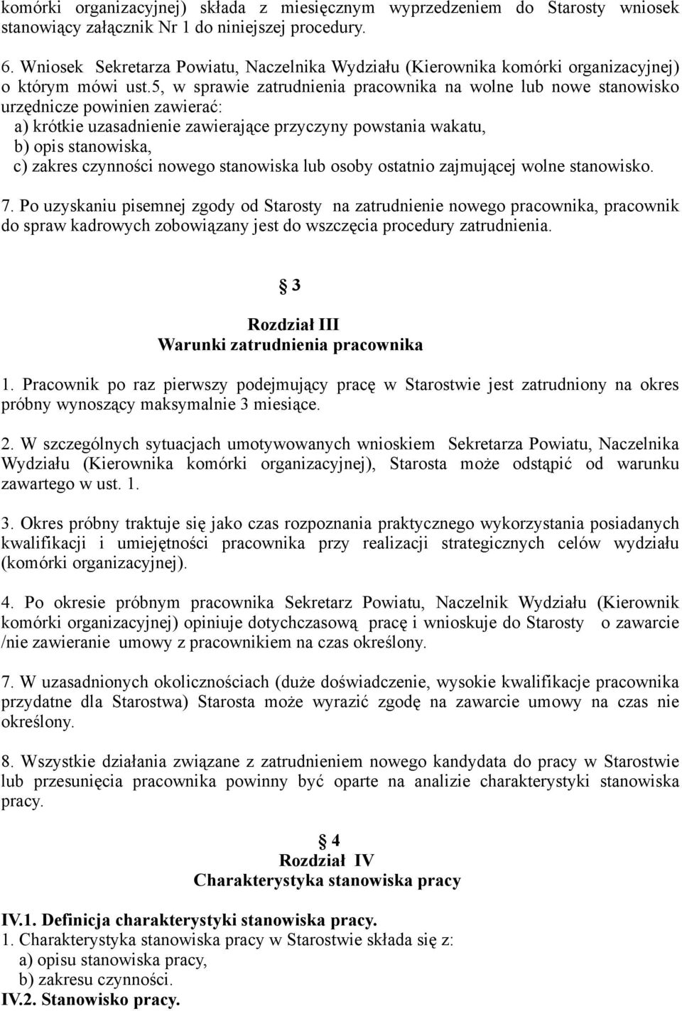 5, w sprawie zatrudnienia pracownika na wolne lub nowe stanowisko urzędnicze powinien zawierać: a) krótkie uzasadnienie zawierające przyczyny powstania wakatu, b) opis stanowiska, c) zakres czynności