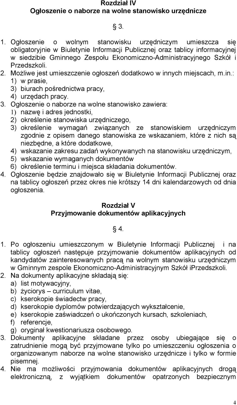 i Przedszkoli. 2. Możliwe jest umieszczenie ogłoszeń dodatkowo w innych miejscach, m.in.: 1) w prasie, 3)