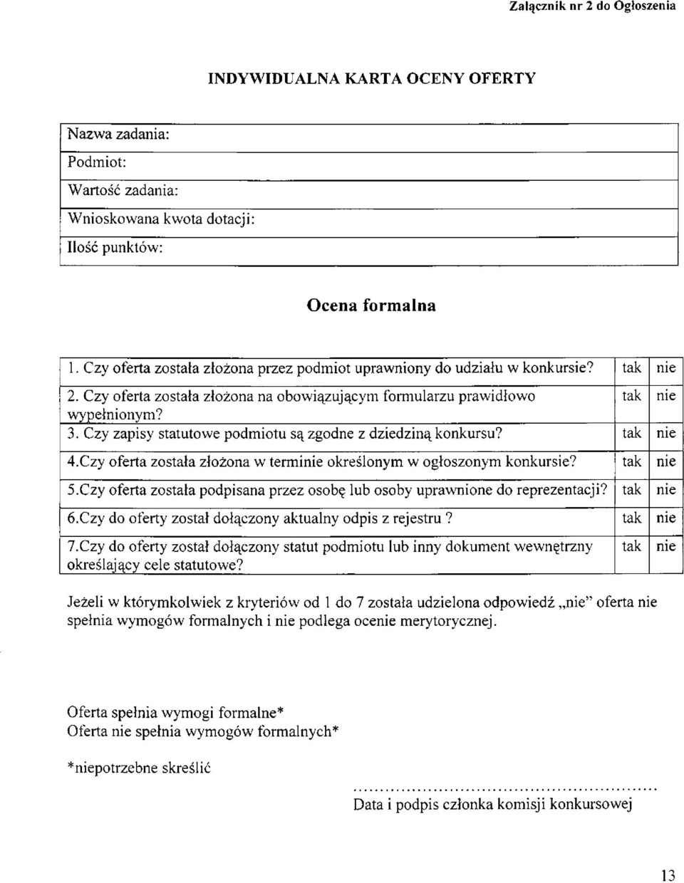 Czy zapisy statutowe podmiotu są zgodne z dziedziną konkursu? tak nie 4.Czy oferta została złożona w terminie określonym w ogłoszonym konkursie? tak nie 5.