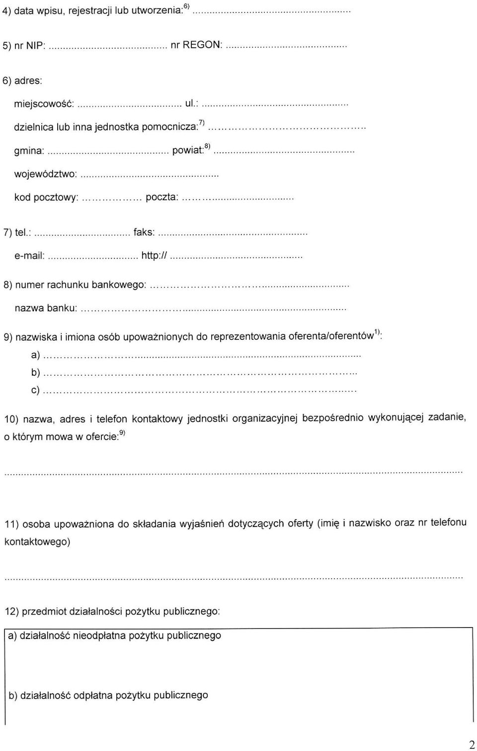 : e-mail: faks: http:// 8) numer rachunku bankowego: nazwa banku: 9) nazwiska i imiona osób upoważnionych do reprezentowania oferenta/oferentów 1 ': a) b) c) 10) nazwa, adres i