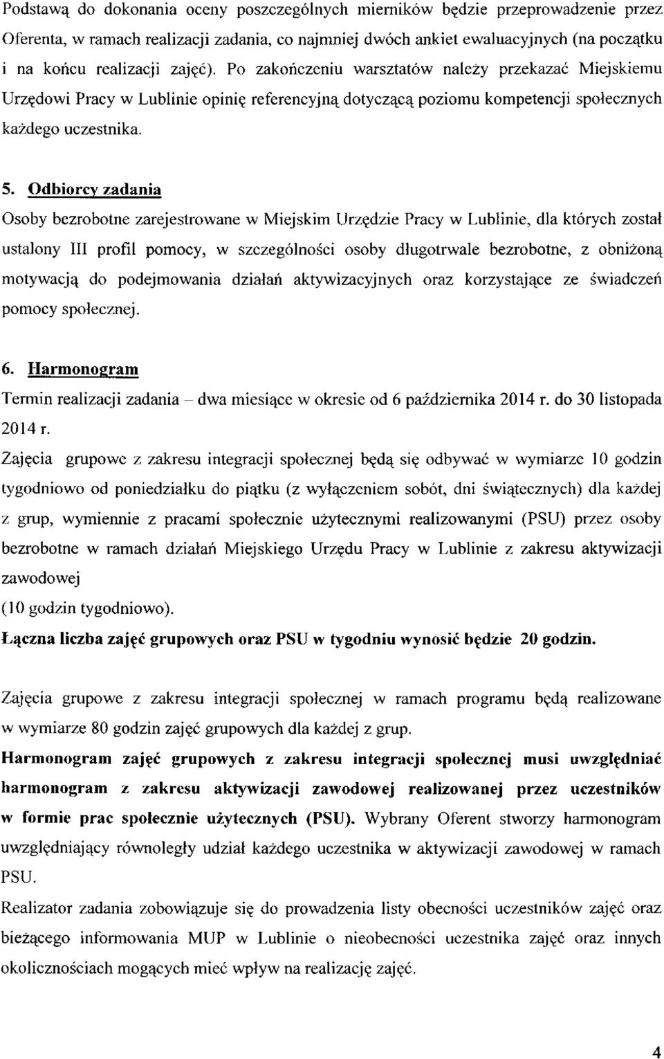 Odbiorcy zadania Osoby bezrobotne zarejestrowane w Miejskim Urzędzie Pracy w Lublinie, dla których został ustalony III profil pomocy, w szczególności osoby długotrwale bezrobotne, z obniżoną