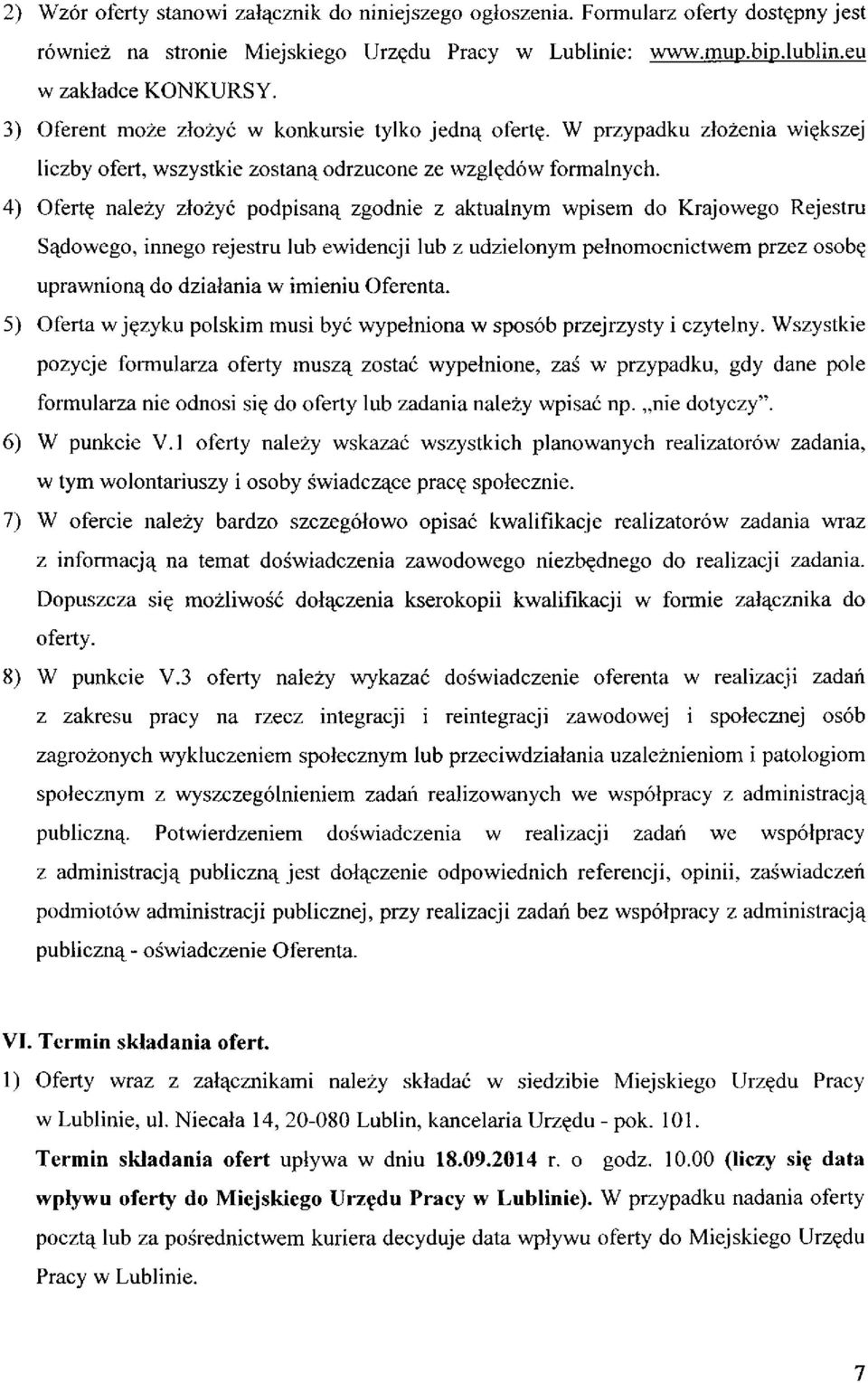 4) Ofertę należy złożyć podpisaną zgodnie z aktualnym wpisem do Krajowego Rejestru Sądowego, innego rejestru lub ewidencji lub z udzielonym pełnomocnictwem przez osobę uprawnioną do działania w