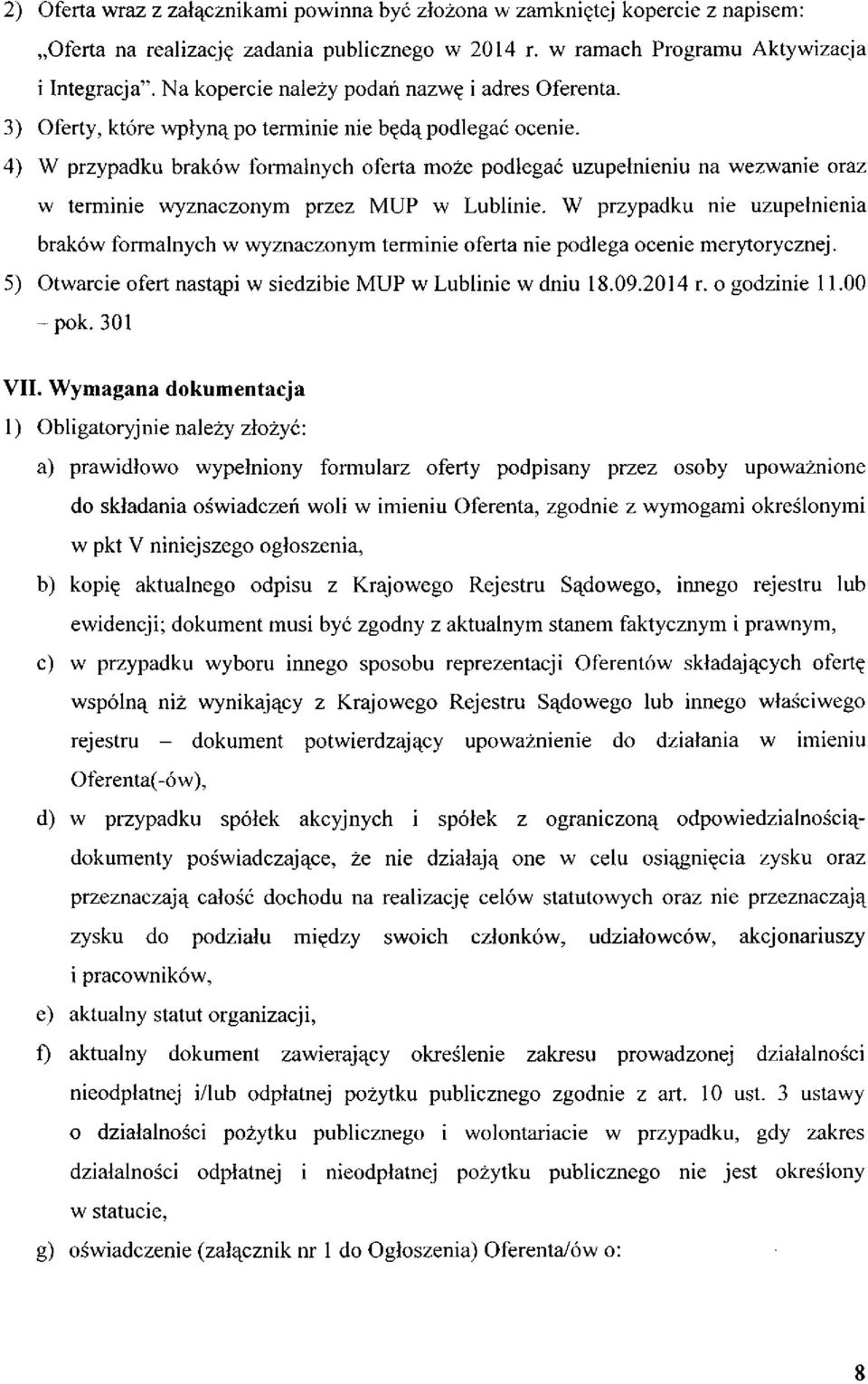 4) W przypadku braków formalnych oferta może podlegać uzupełnieniu na wezwanie oraz w terminie wyznaczonym przez MUP w Lublinie.