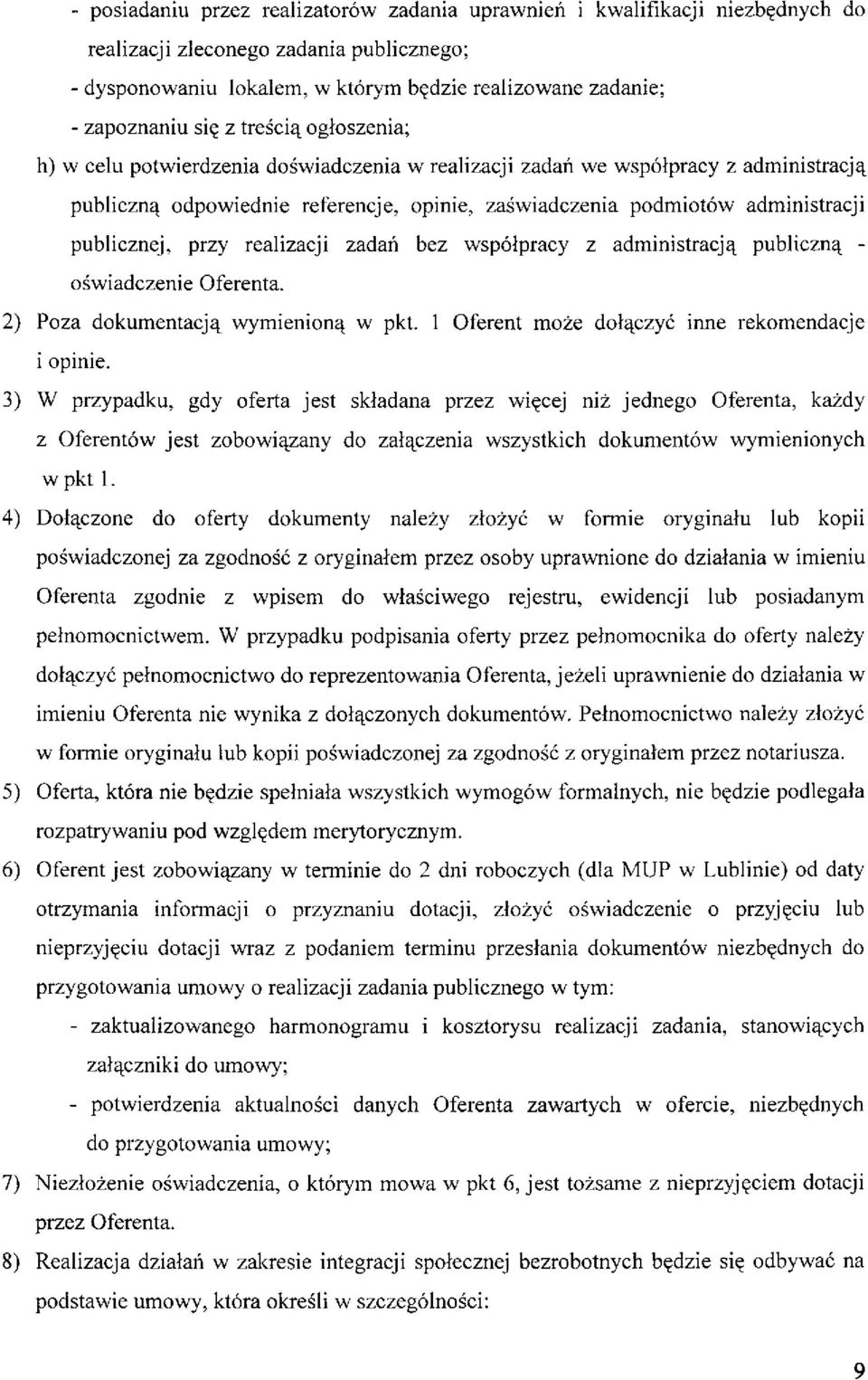 publicznej, przy realizacji zadań bez współpracy z administracją publiczną - oświadczenie Oferenta. 2) Poza dokumentacją wymienioną w pkt. 1 Oferent może dołączyć inne rekomendacje i opinie.