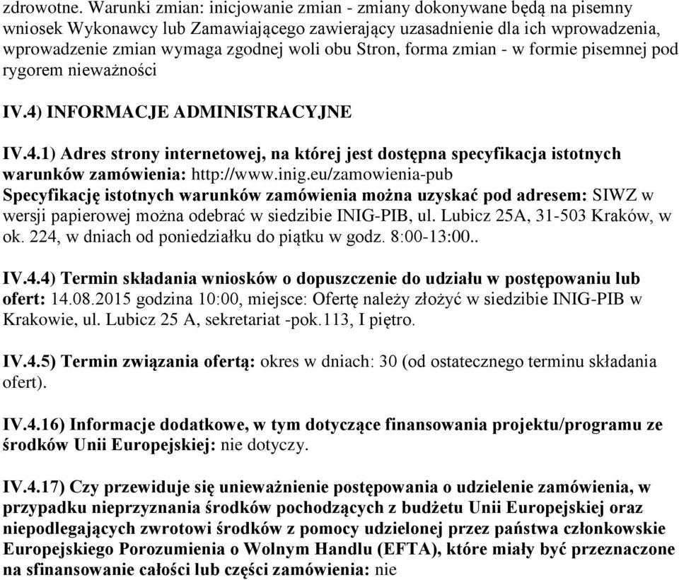 Stron, forma zmian - w formie pisemnej pod rygorem nieważności IV.4) INFORMACJE ADMINISTRACYJNE IV.4.1) Adres strony internetowej, na której jest dostępna specyfikacja istotnych warunków zamówienia: http://www.