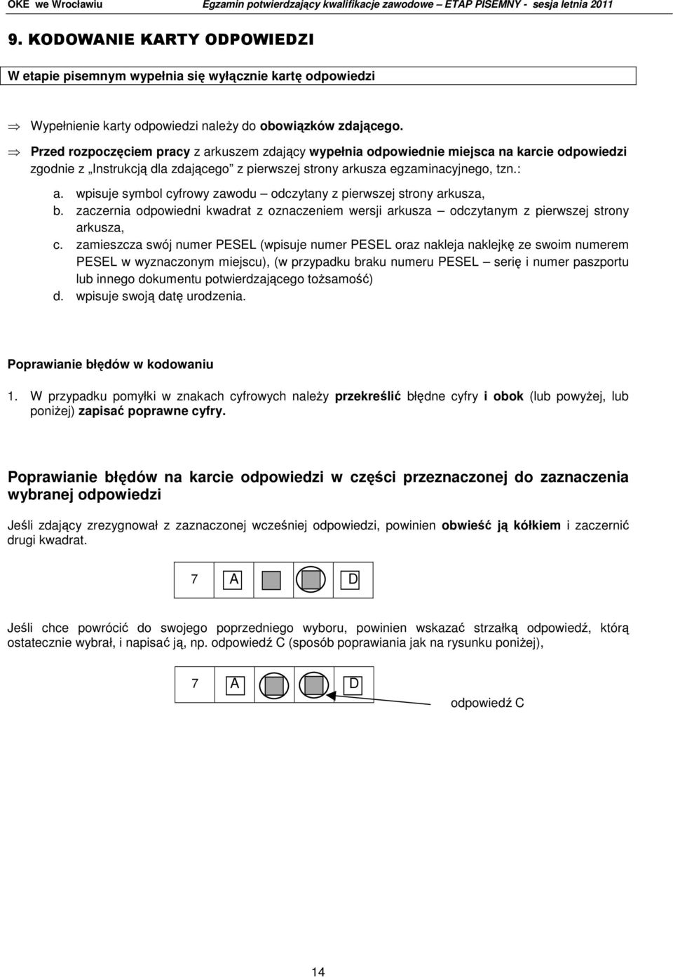 wpisuje symbol cyfrowy zawodu odczytany z pierwszej strony arkusza, b. zaczernia odpowiedni kwadrat z oznaczeniem wersji arkusza odczytanym z pierwszej strony arkusza, c.